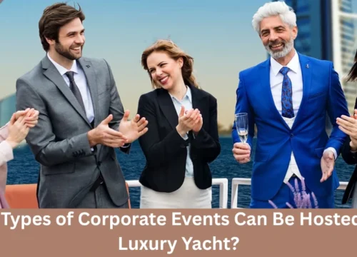 What Types of Corporate Events Can Be Hosted On a Luxury Yacht?